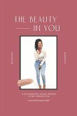 The Beauty in You: A Guide Created to Help You Discover the Best Version of You