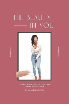 The Beauty in You: A Guide Created to Help You Discover the Best Version of You - Mack, Chi Quita