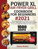 1000 PowerXL Air Fryer Grill Cookbook For Beginners #2021: The Complete Guide Of PowerXL Air Fryer Grill With 1000 Easy, Crispy & Flavorful Recipes To