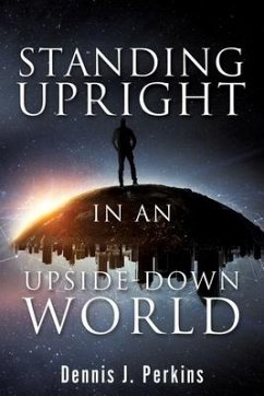 Standing Upright in an Upside-Down World - Perkins, Dennis J.