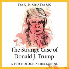 The Strange Case of Donald J. Trump: A Psychological Reckoning - Mcadams, Dan P.