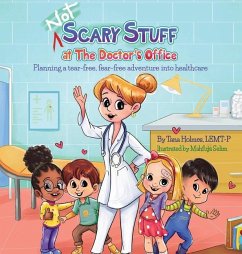 (NOT) Scary Stuff at the Doctor's Office: Planning a Tear-Free, Fear Free Adventure Into Healthcare - Holmes, Tana