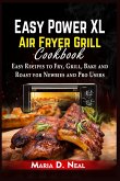 Easy Power XL Air Fryer Grill Cookbook: Easy Recipes to Fry, Grill, Bake and Roast for Newbies and Pro Users