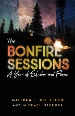 The Bonfire Sessions: A Year of Shadow and Flame - Distefano, Matthew J.; Machuga, Michael