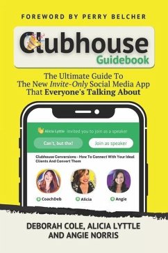 Clubhouse Guidebook: The Ultimate Guide To The New Invite-Only Social Media App That Everyone's Talking About - Lyttle, Alicia; Norris, Angie