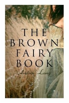 The Brown Fairy Book: 32 Enchanted Tales of Fantastic & Magical Adventures, Sttories from American Indians, Australian Bushmen and African K - Lang, Andrew; Ford, H. J.