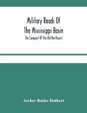 Military Roads Of The Mississippi Basin; The Conquest Of The Old Northwest