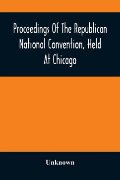 Proceedings Of The Republican National Convention, Held At Chicago, Illinois, Wednesday, Thursday, Friday, Saturday, Monday, And Tuesday, June 2D, 3D, 4Th, 5Th, 7Th And 8Th, 1880. Resulting In The Following Nominations - Unknown