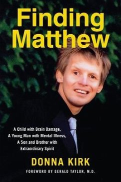 Finding Matthew: A Child with Brain Damage, a Young Man with Mental Illness, a Son and Brother with Extraordinary Spirit - Kirk, Donna