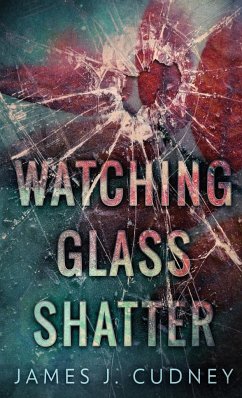 Watching Glass Shatter - Cudney, James J.