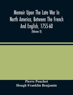 Memoir Upon The Late War In North America, Between The French And English, 1755-60 - Pouchot, Pierre; Franklin Benjamin, Hough