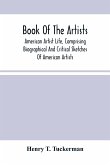 Book Of The Artists. American Artist Life, Comprising Biographical And Critical Sketches Of American Artists