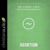 Talking Points: Abortion: Christian Compassion, Convictions, and Wisdom for Today's Big Issues