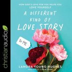 A Different Kind of Love Story Lib/E: How God's Love for You Helps You Love Yourself