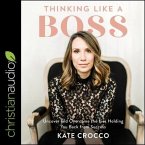 Thinking Like a Boss Lib/E: Uncover and Overcome the Lies Holding You Back from Success