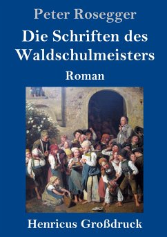 Die Schriften des Waldschulmeisters (Großdruck) - Rosegger, Peter