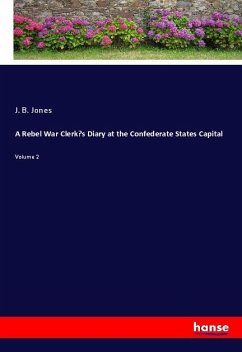 A Rebel War Clerk¿s Diary at the Confederate States Capital - Jones, J. B.