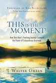 This Is the Moment!: How One Man's Yearlong Journey Captured the Power of Extraordinary Gratitude