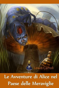 Le Avventure di Alice nel Paese delle Meraviglie - Carroll, Lewis