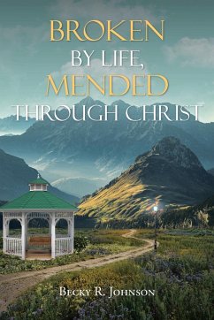 Broken by Life, Mended Through Christ - Johnson, Becky R.