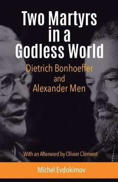 Two Martyrs in a Godless World: Dietrich Bonhoeffer and Alexander Men - Evdokimov, Michel