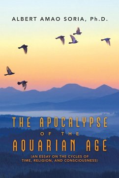 The Apocalypse of the Aquarian Age - Soria Ph. D., Albert Amao