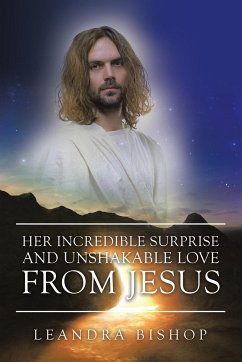 Her Incredible Surprise and Unshakable Love from Jesus - Bishop, Leandra