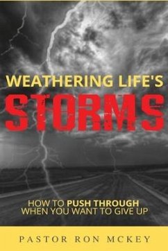 Weathering Life's Storms: How to Push Through When You Want to Give Up - McKey, Ron