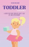 Toddler Parenting: A Guide for Your Toddler's Day to Day Life and Development