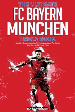 The Ultimate FC Bayern Munchen Trivia Book - Walker, Ray