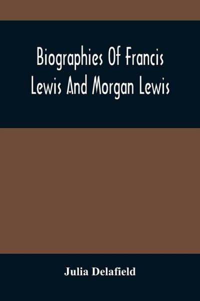 Biographies Of Francis Lewis And Morgan Lewis