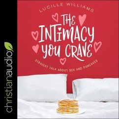 The Intimacy You Crave Lib/E: Straight Talk about Sex and Pancakes - Williams, Lucille