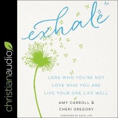 Exhale: Lose Who You're Not, Love Who You Are, Live Your One Life Well - Gregory, Cheri; Carroll, Amy