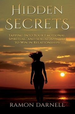 Hidden Secrets: Tapping Into Your Emotional, Spiritual, and Sexual Appetite to Win in Relationships - Darnell, Ramon