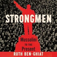 Strongmen Lib/E: Mussolini to the Present - Ben-Ghiat, Ruth