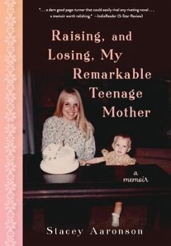 Raising, and Losing, My Remarkable Teenage Mother - Aaronson, Stacey