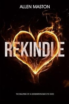 Rekindle: The Rallying of a Generation back to God - Maston, Allen C.