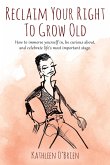 Reclaim Your Right To Grow Old