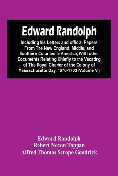 Edward Randolph - Randolph, Edward; Noxon Toppan, Robert