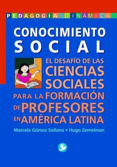 Conocimiento Social: El Desarrollo de Las Ciencias Sociales Para La Formación de Profesores En América Latina - Zemelman, Hugo