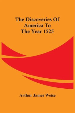 The Discoveries Of America To The Year 1525 - James Weise, Arthur