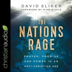 The Nations Rage Lib/E: Prayer, Promise and Power in an Anti-Christian Age - Sliker, David