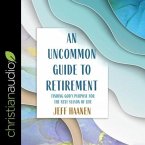 An Uncommon Guide to Retirement: Finding God's Purpose for the Next Season of Life
