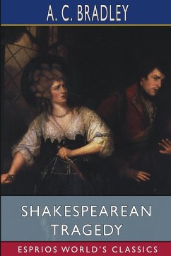 Shakespearean Tragedy (Esprios Classics) - Bradley, A. C.