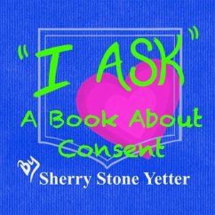 I ASK A Book About Consent - Yetter, Sherry Stone