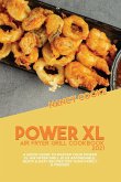 Power XL Air Fryer Grill Cookbook 2021: A Quick Guide To Master Your Power XL Air Fryer Grill Plus Affordable, Quick & Easy Recipes For Your Family &