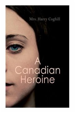 A Canadian Heroine - Coghill, Harry