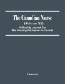 The Canadian Nurse (Volume Xi) A Monthly Journal For The Nursing Profession In Canada