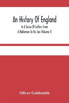 An History Of England, In A Series Of Letters From A Nobleman To His Son (Volume I) - Goldsmith, Oliver