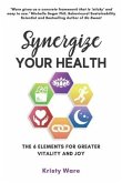 Synergize Your Health: The 6 Elements for Greater Vitality and Joy